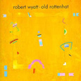 ROBERT WYATT「OLD ROTTEN HAT」
