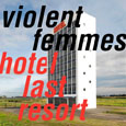 violent femmes「hotle last resort」