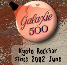 Kyoto RockBar GALAXIE500